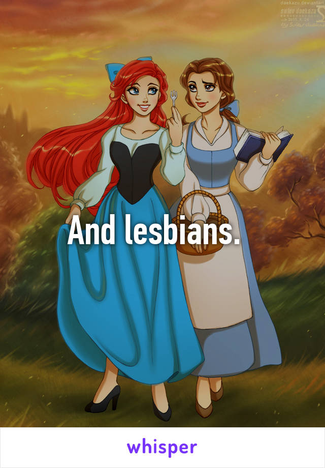 And lesbians.  