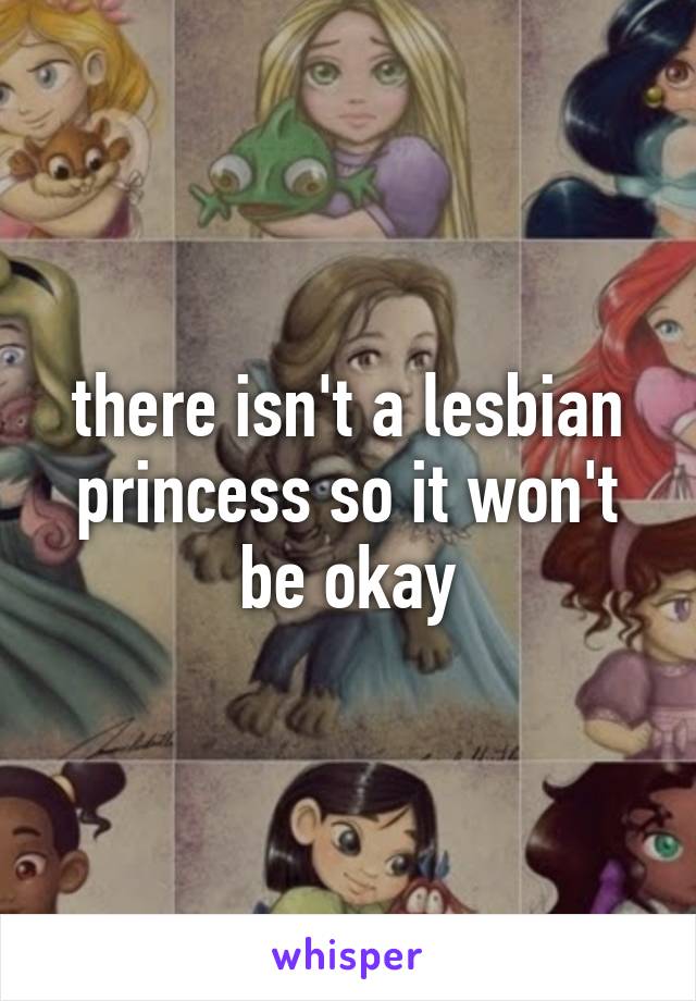 there isn't a lesbian princess so it won't be okay