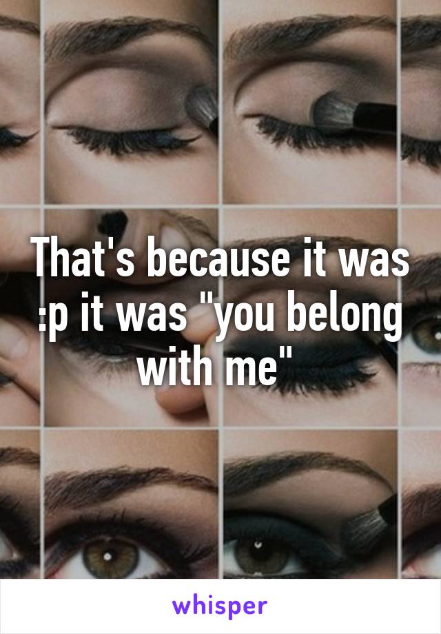 That's because it was :p it was "you belong with me" 