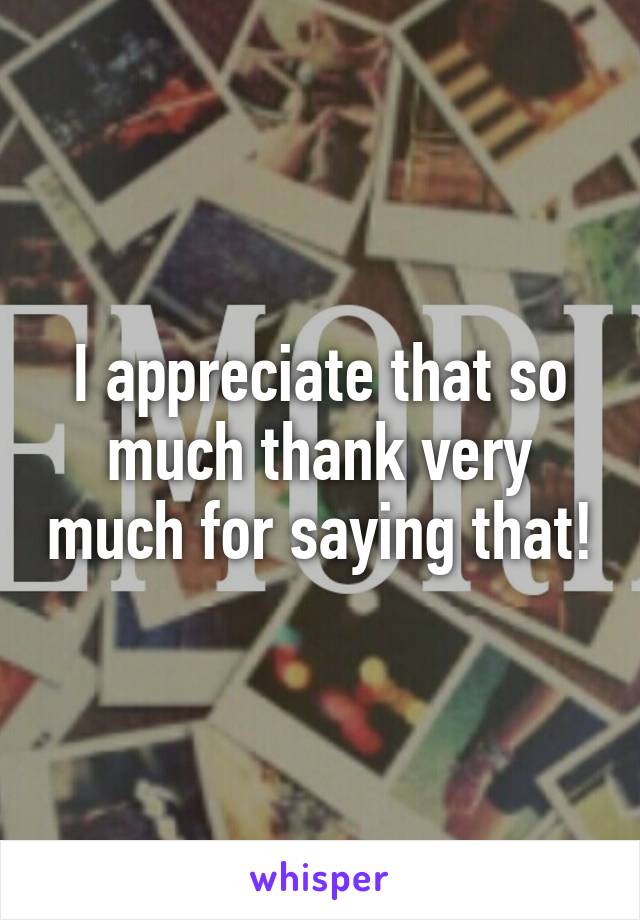 I appreciate that so much thank very much for saying that!