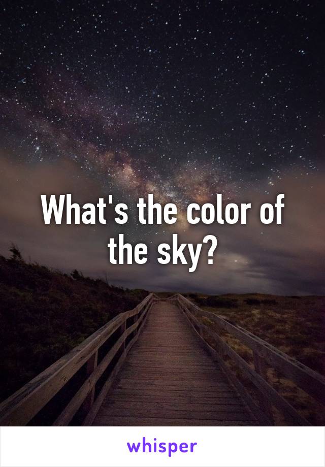 What's the color of the sky?