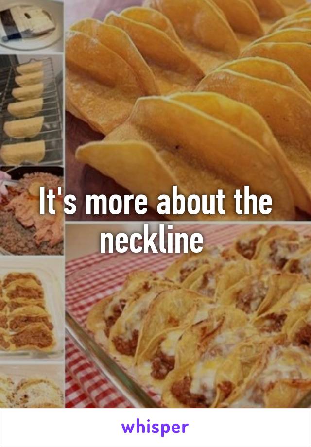 It's more about the neckline 