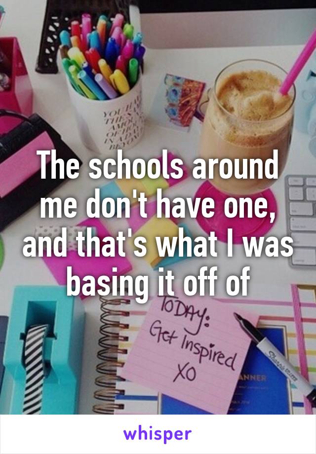 The schools around me don't have one, and that's what I was basing it off of