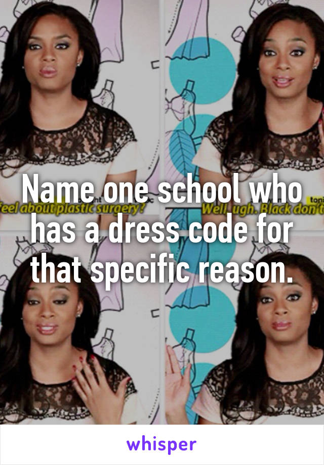 Name one school who has a dress code for that specific reason.