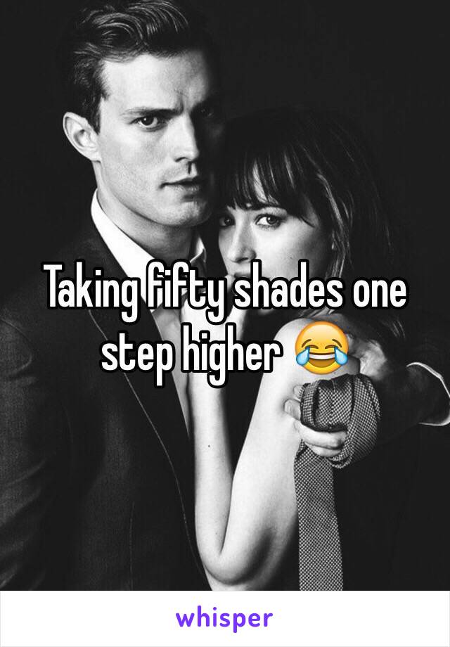 Taking fifty shades one step higher 😂