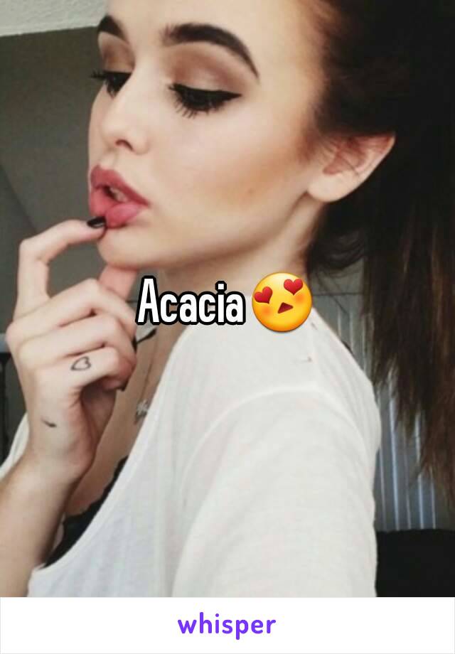 Acacia😍