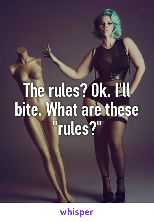 The rules? Ok. I'll bite. What are these "rules?"