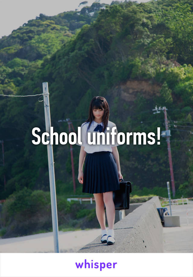 School uniforms!