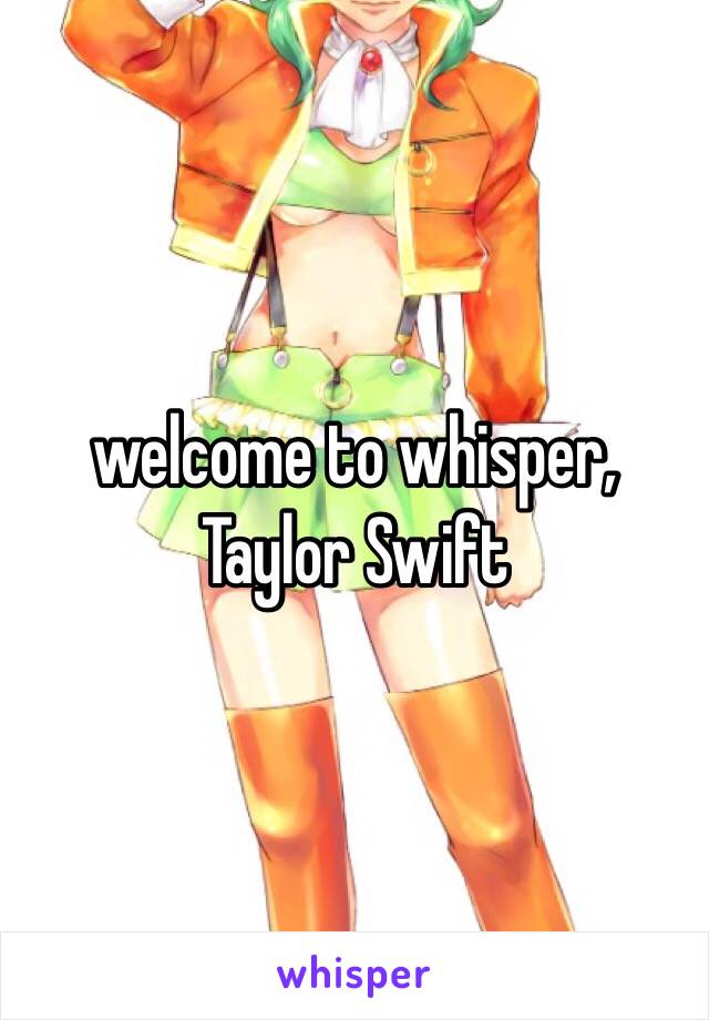 welcome to whisper, Taylor Swift