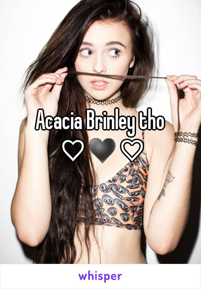 Acacia Brinley tho ♡♥♡