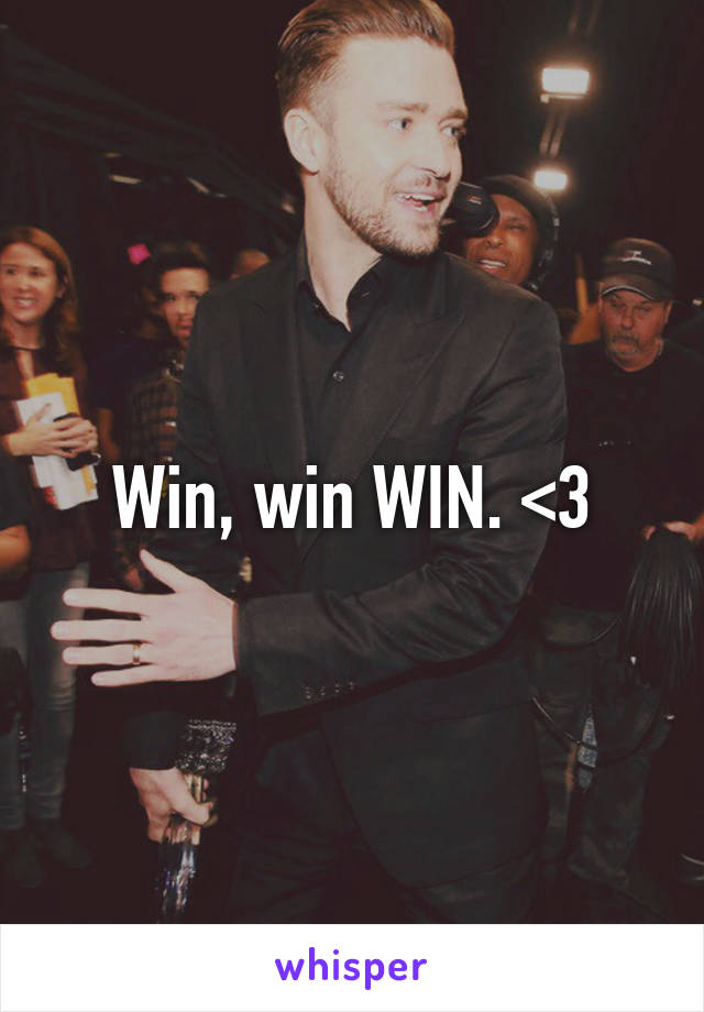 Win, win WIN. <3