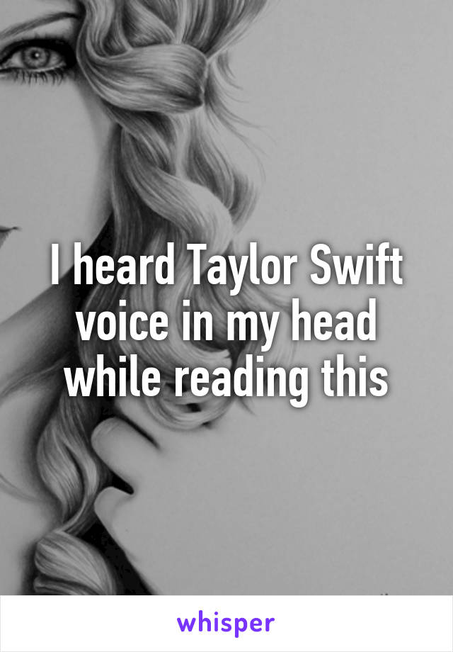 I heard Taylor Swift voice in my head while reading this