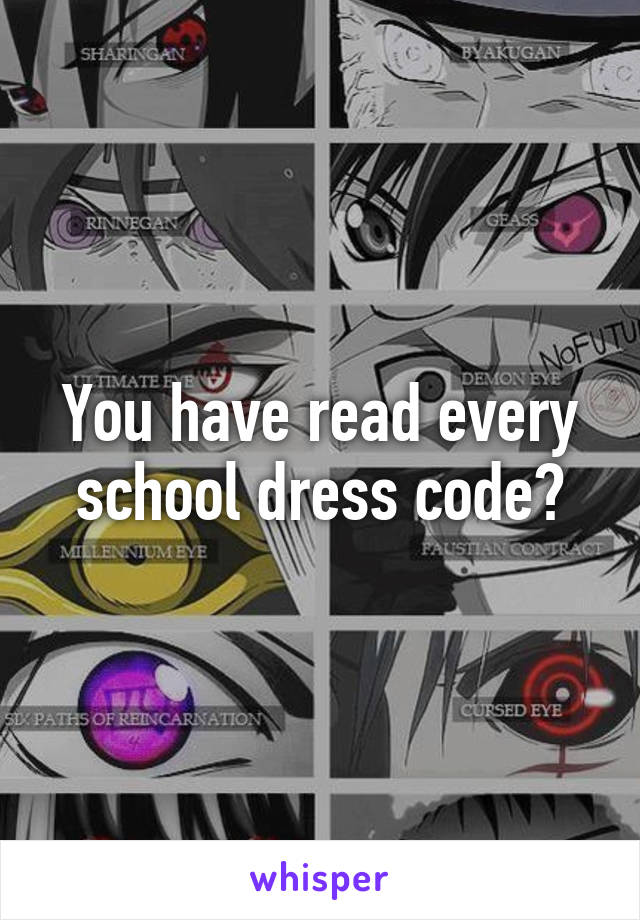 You have read every school dress code?