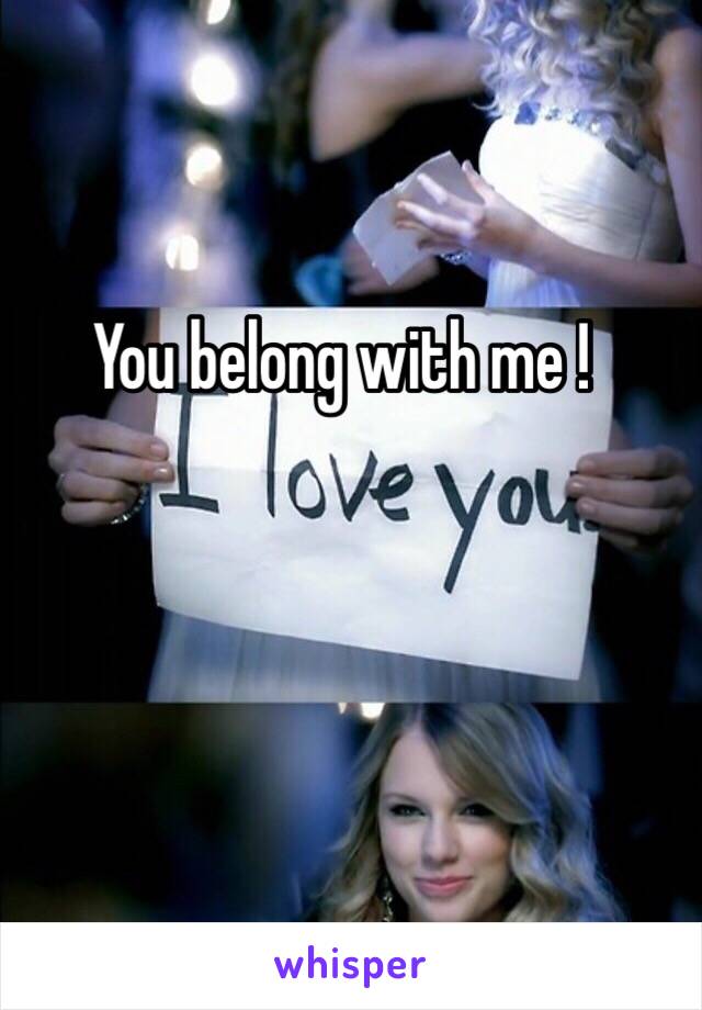 You belong with me !