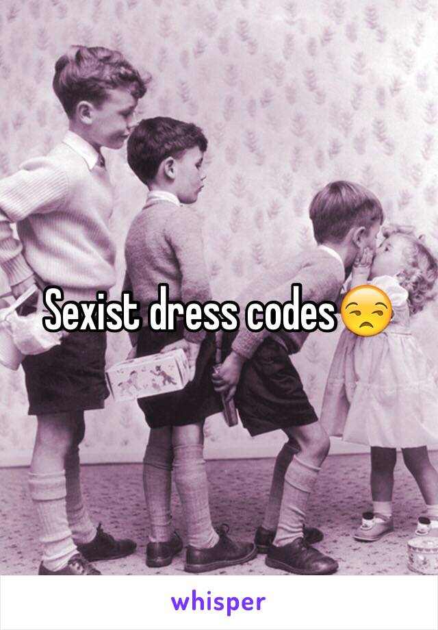 Sexist dress codes😒