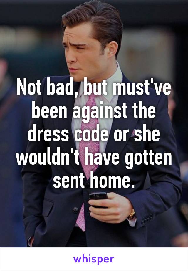 Not bad, but must've been against the dress code or she wouldn't have gotten sent home.