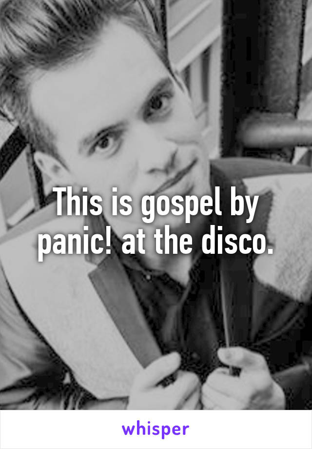 This is gospel by panic! at the disco.