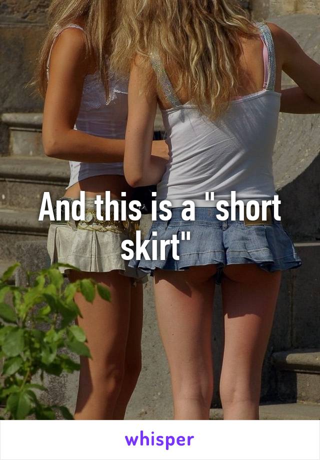 And this is a "short skirt" 