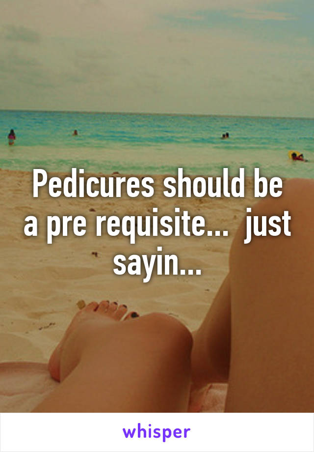 Pedicures should be a pre requisite...  just sayin...