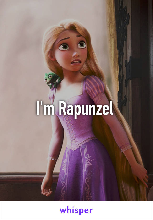 I'm Rapunzel 