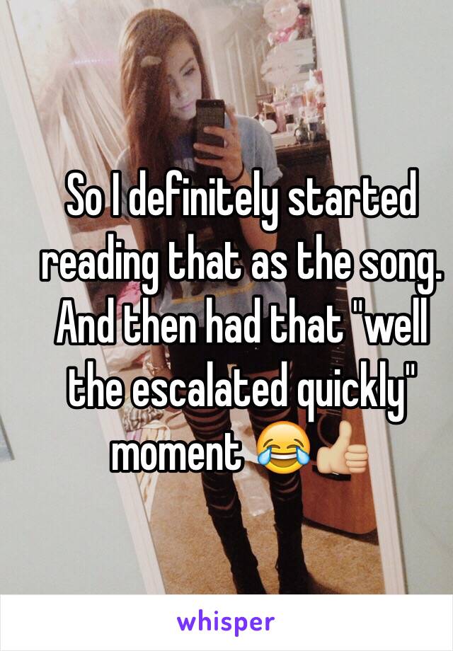 So I definitely started reading that as the song. And then had that "well the escalated quickly" moment 😂👍🏼