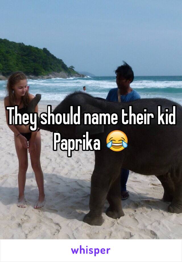 They should name their kid Paprika 😂