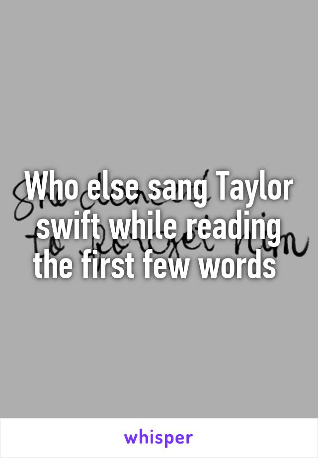 Who else sang Taylor swift while reading the first few words 