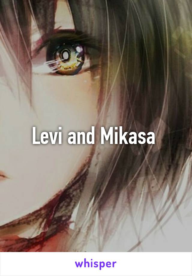 Levi and Mikasa 