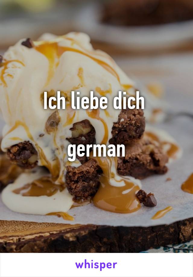 Ich liebe dich 

german
