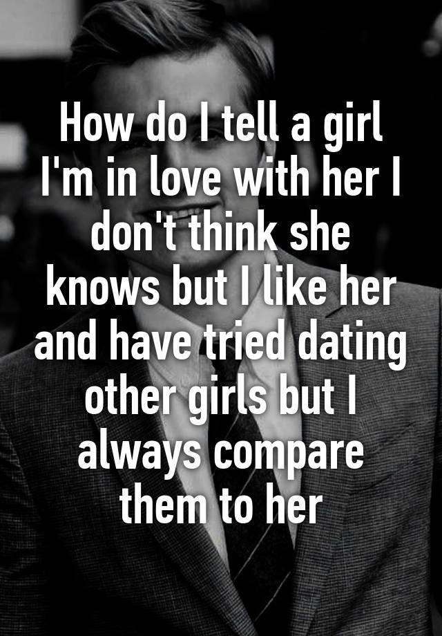 how-do-i-tell-a-girl-i-m-in-love-with-her-i-don-t-think-she-knows-but-i