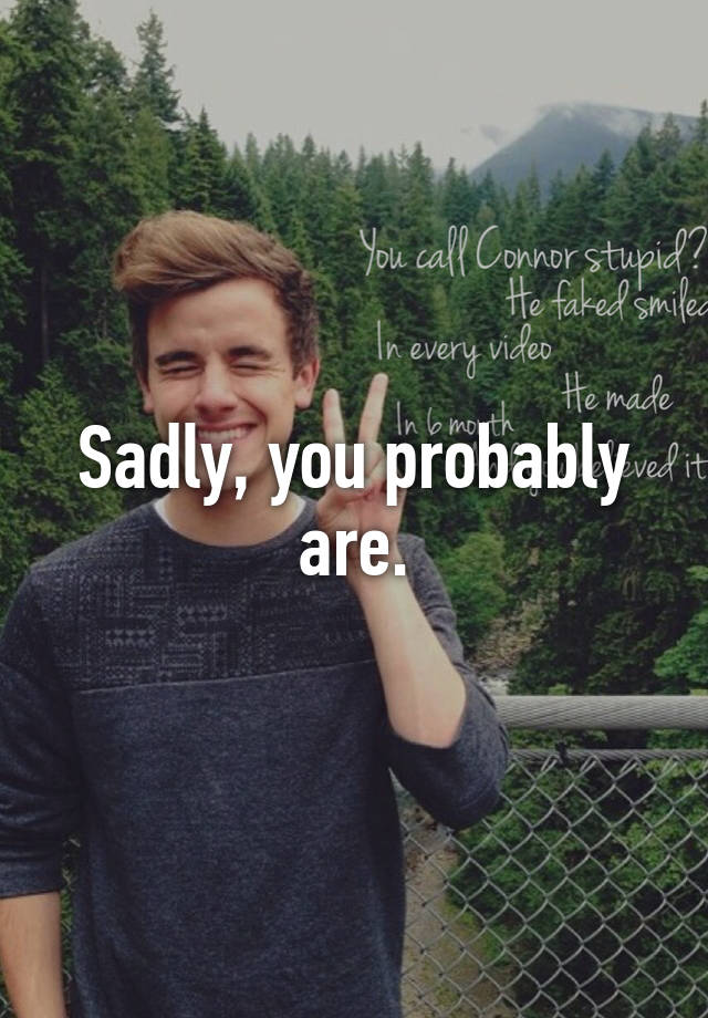 Sadly, you probably are.