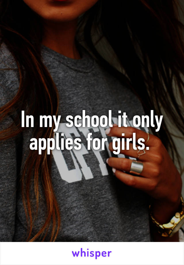 In my school it only applies for girls. 