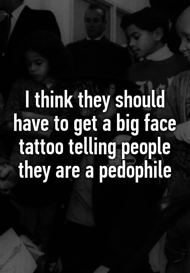 i-think-they-should-have-to-get-a-big-face-tattoo-telling-people-they