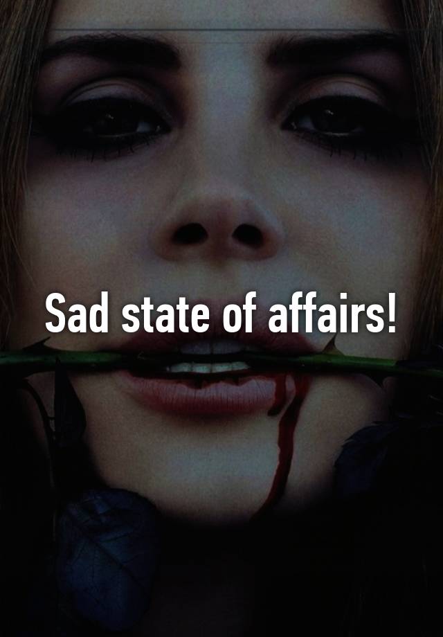 What Is A Sad State Of Affairs Mean