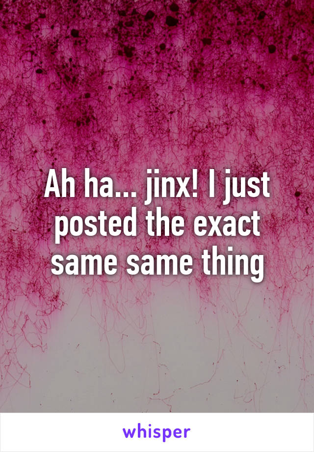 Ah ha... jinx! I just posted the exact same same thing