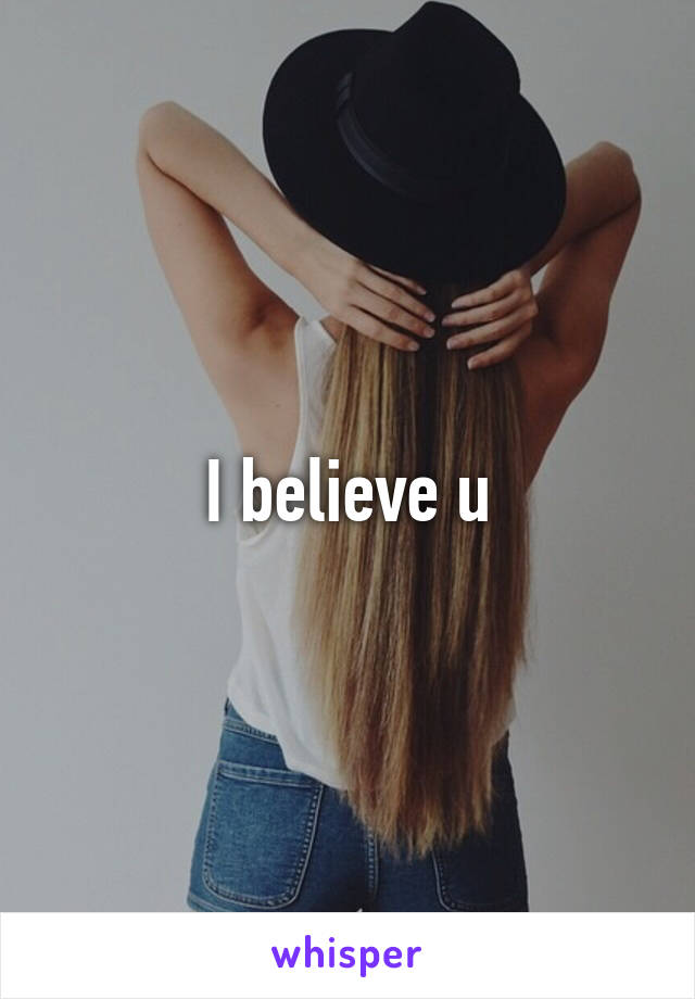 I believe u