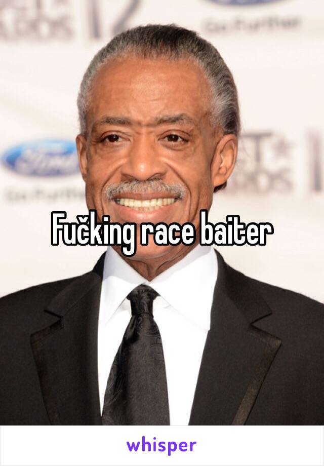 Fučking race baiter