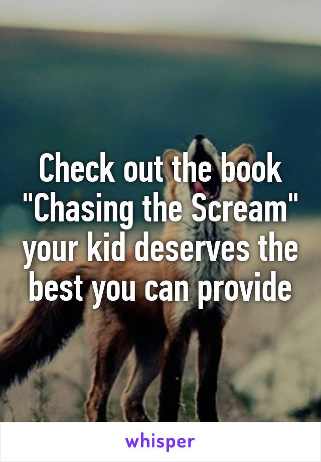Check out the book "Chasing the Scream" your kid deserves the best you can provide