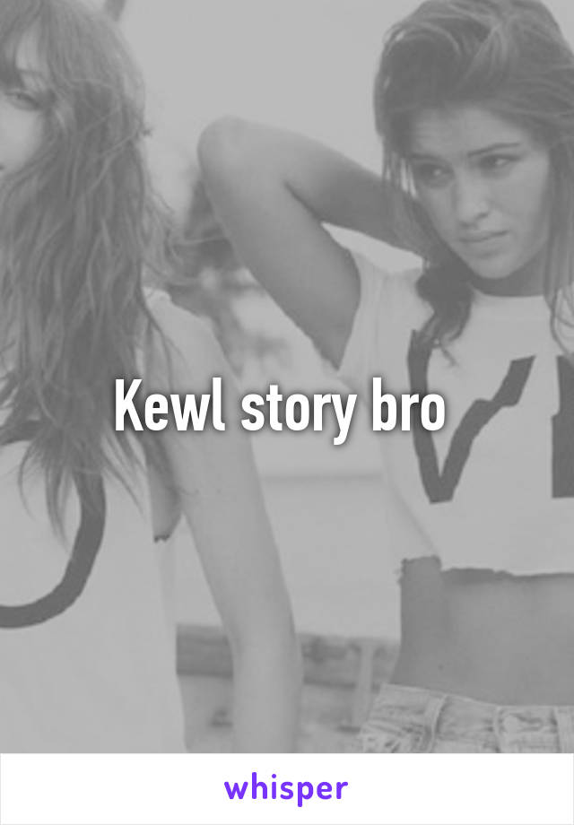 Kewl story bro 