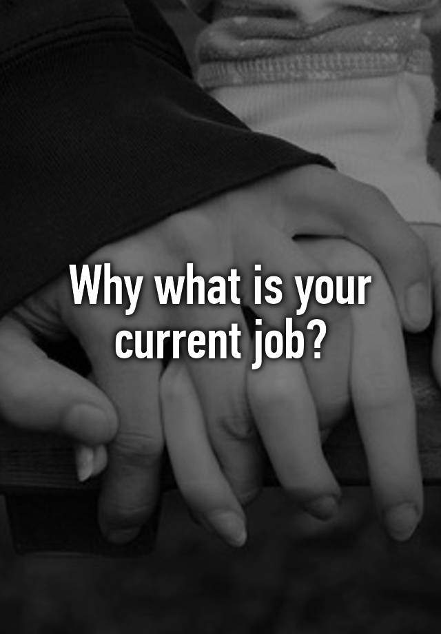 why-what-is-your-current-job