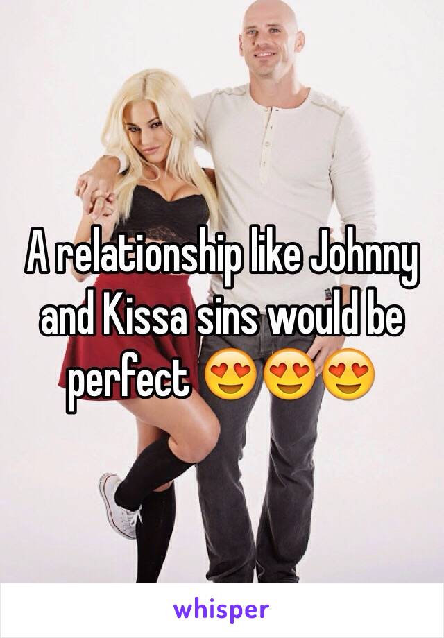 A Relationship Like Johnny And Kissa Sins Would Be Perfect 😍😍😍