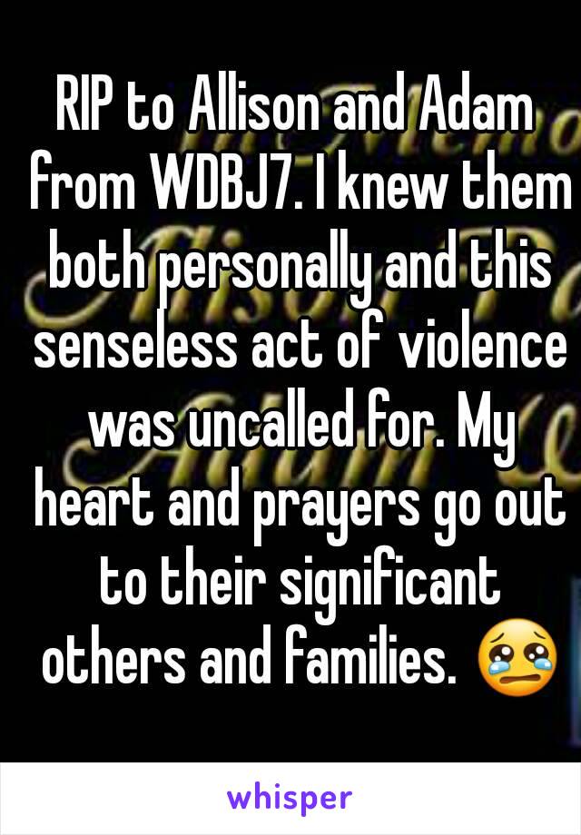 RIP to Allison and Adam from WDBJ7. I knew them both personally and this senseless act of violence was uncalled for. My heart and prayers go out to their significant others and families. 😢