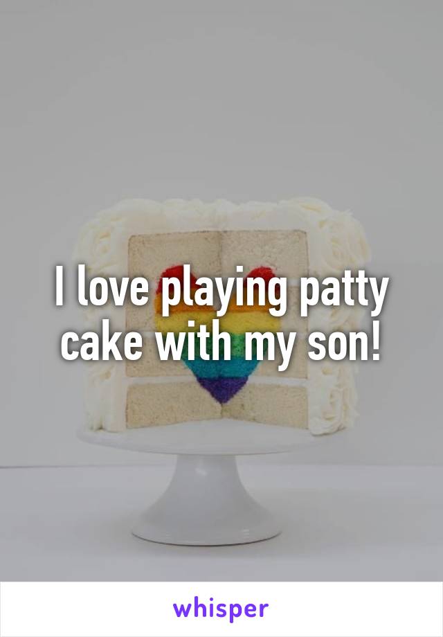 I love playing patty cake with my son!