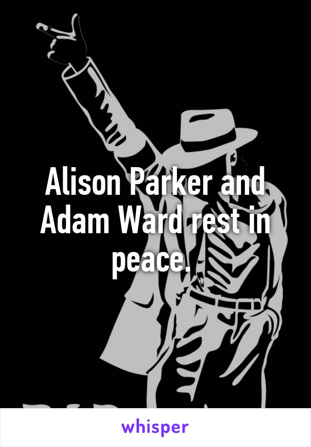 Alison Parker and Adam Ward rest in peace. 