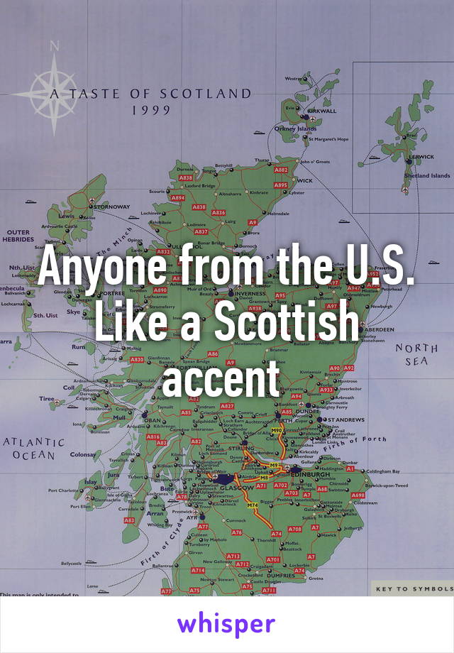 Anyone from the U.S. Like a Scottish accent 