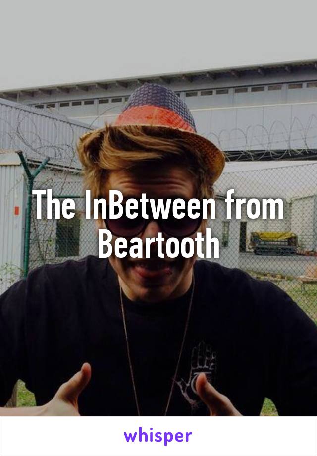 The InBetween from Beartooth