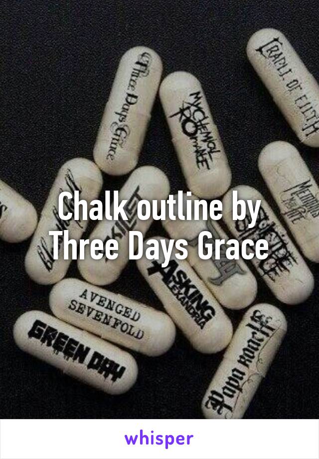 Chalk outline by Three Days Grace