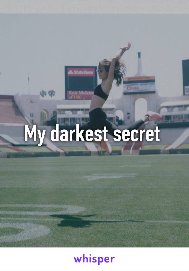 My darkest secret 