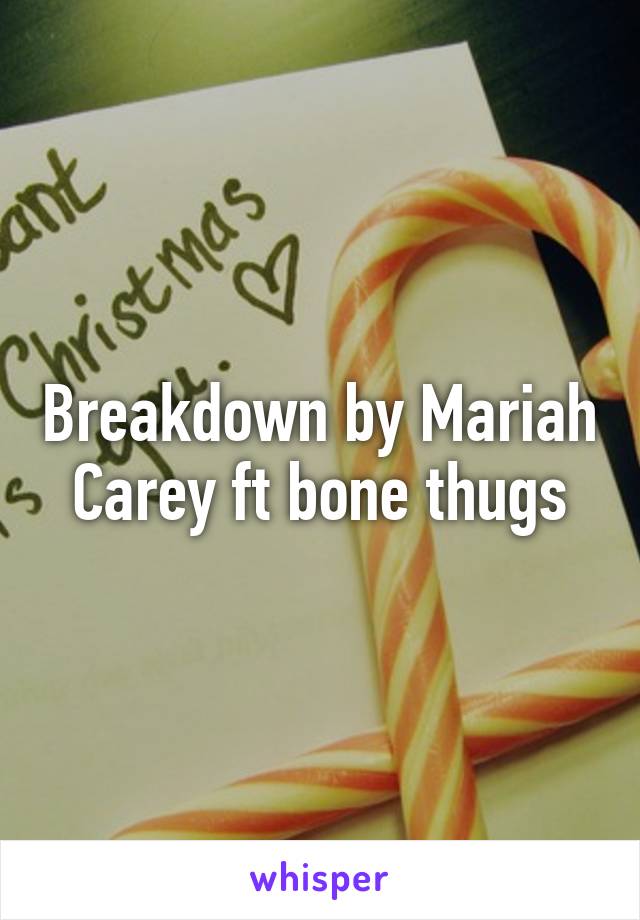 Breakdown by Mariah Carey ft bone thugs