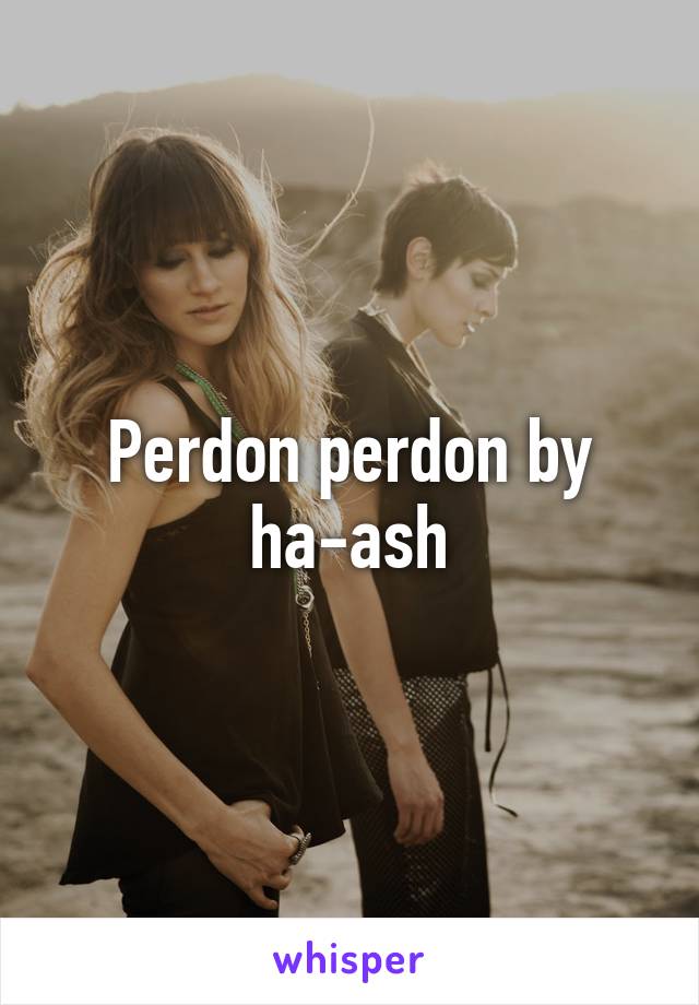 Perdon perdon by ha-ash